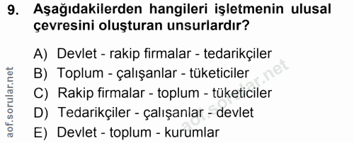 9. soru: Aşağıdakilerden hangileri işletmenin ulusal çevresini oluşturan unsurlardır? A) Devlet - rakip firmalar - tedarikçile…