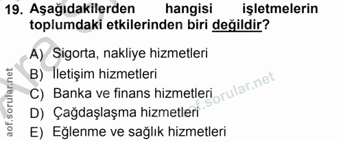 19. soru: Aşağıdakilerden hangisi işletmelerin toplumdaki etkilerinden biri değildir? A) Sigorta, nakliye hizmetleri C) Banka v…