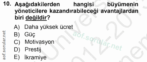 10. soru: Aşağıdakilerden hangisi büyümenin yöneticilere kazandırabileceği avantajlardan biri değildir? A) Daha yüksek ücret B)…