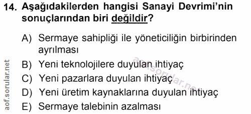14. soru: Aşağıdakilerden hangisi Sanayi Devrimi'nin sonuçlarından biri değildir? A) Sermaye sahipliği ile yöneticiliğin birbir…