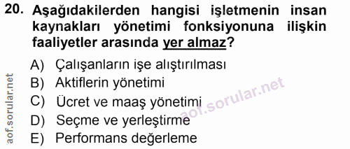 20. soru: Aşağıdakilerden hangisi işletmenin insan kaynakları yönetimi fonksiyonuna ilişkin faaliyetler arasında yer almaz? A)…
