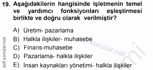 19. soru: Aşağıdakilerin hangisinde işletmenin temel ve yardımcı fonksiyonları eşleştirmesi birlikte ve doğru olarak verilmişti…
