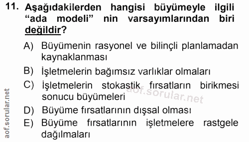 11. soru: Aşağıdakilerden hangisi büyümeyle ilgili "ada modeli" nin varsayımlarından biri değildir? A) Büyümenin rasyonel ve bi…