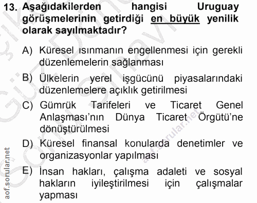 13. soru: Aşağıdakilerden hangisi Uruguay görüşmelerinin getirdiği en büyük yenilik olarak sayılmaktadır? A) Küresel ısınmanın…