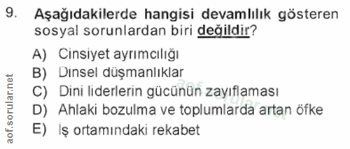 9. soru: Aşağıdakilerde hangisi devamlılık gösteren sosyal sorunlardan biri değildir? A) Cinsiyet ayrımcılığı B) Dınsel düşman…