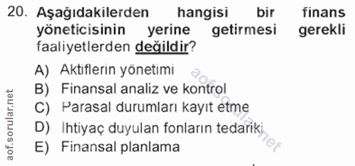 20. soru: Aşağıdakilerden hangisi bir finans yöneticisinin yerine getirmesi gerekli faaliyetlerden değildir? A) Aktıflerin yöne…