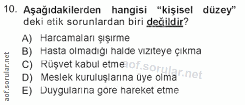10. soru: Aşağıdakilerden hangisi "kişisel düzey" deki etik sorunlardan biri değildir? A) Harcamaları şışırme B) Hasta olmadığı…