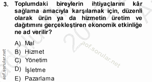 3. soru: Toplumdaki bireylerin ihtiyaçlarını kâr sağlama amacıyla karşılamak için, düzenli olarak ürün ya da hizmetin üretim v…
