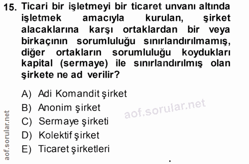 15. soru: Ticari bir işletmeyi bir ticaret unvanı altında işletmek amaciyla kurulan, şirket alacaklarına karşı ortaklardan bir…