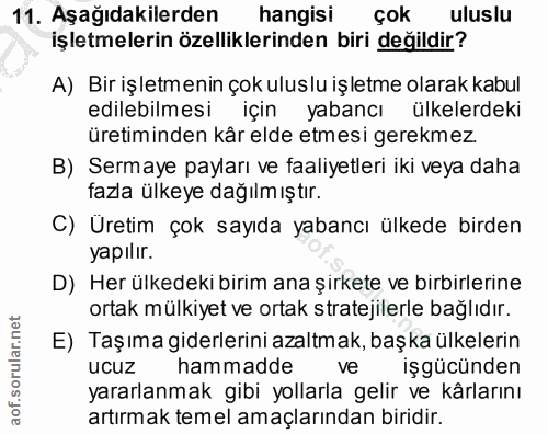 11. soru: Aşağıdakilerden hangisi çok uluslu işletmelerin özelliklerinden biri değildir? A) Bir işletmenin çok uluslu işletme o…