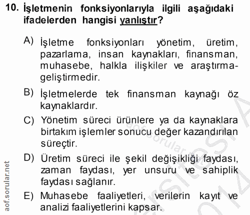 10. soru: İşletmenin fonksiyonlarıyla ilgili aşağıdaki ifadelerden hangisi yanlıştır? A) İşletme fonksiyonları yönetim, üretim,…