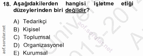 18. soru: Aşağıdakilerden hangisi işletme etiği düzeylerinden biri değildir? A) Tedarikçi B) Kişisel C) Toplumsal rotay. net D)…