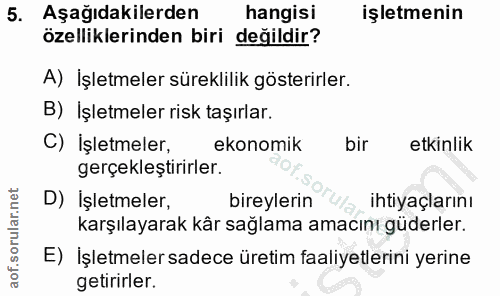 5. soru: Aşağıdakilerden hangisi işletmenin özelliklerinden biri değildir? A) İşletmeler süreklilik gösterirler. B) İşletmeler…