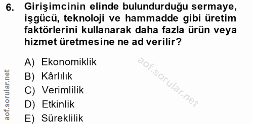 6. soru: Girişimcinin elinde bulundurduğu sermaye, işgücü, teknoloji ve hammadde gibi üretim faktörlerini kullanarak daha fazl…