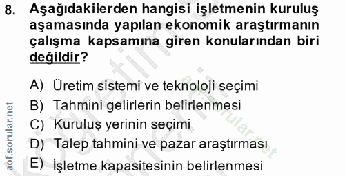 8. soru: Aşağıdakilerden hangisi işletmenin kuruluş aşamasında yapılan ekonomik araştırmanın çalışma kapsamına giren konuların…