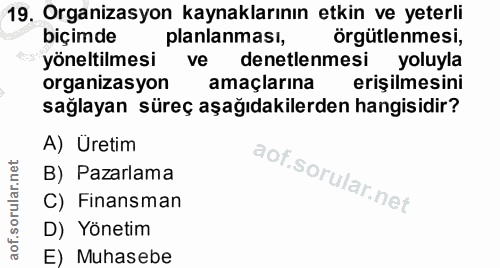 19. soru: Organizasyon kaynaklarının etkin ve yeterli biçimde planlanması, Örgütlenmesi, yöneltilmesi ve denetlenmesi yoluyla o…