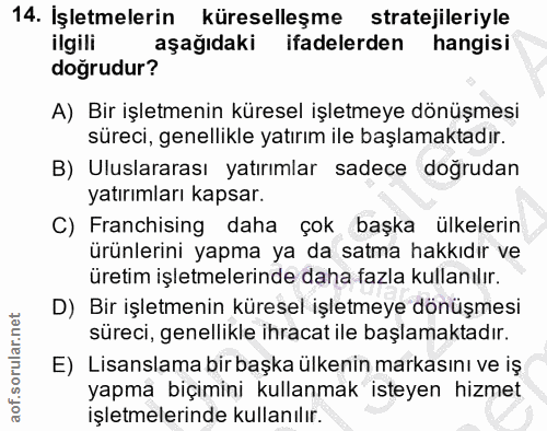 14. soru: İşletmelerin küreselleşme stratejileriyle ilgili aşağıdaki ifadelerden hangisi doğrudur? A) Bir işletmenin küresel iş…