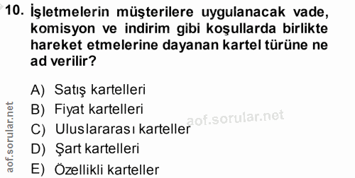 10. soru: İşletmelerin müşterilere uygulanacak vade, komisyon ve indirim gibi koşullarda birlikte hareket etmelerine dayanan ka…