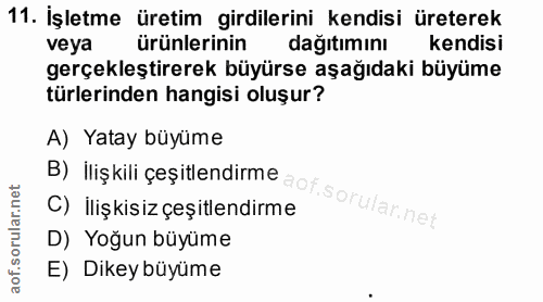 11. soru: İşletme üretim girdilerini kendisi üreterek veya ürünlerinin dağıtımını kendisi gerçekleştirerek büyürse aşağıdaki bü…