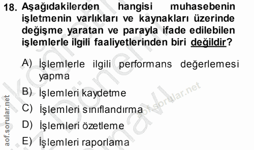 18. soru: Aşağıdakilerden hangisi muhasebenin işletmenin varlıkları ve kaynakları üzerinde değişme yaratan ve parayla ifade edi…