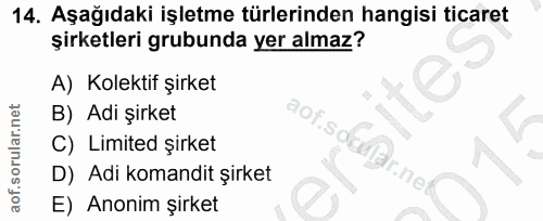 14. soru: Aşağıdaki işletme türlerinden hangisi ticaret şirketleri grubunda yer almaz? A) Kolektif şirket B) Adi şirket aof.sor…