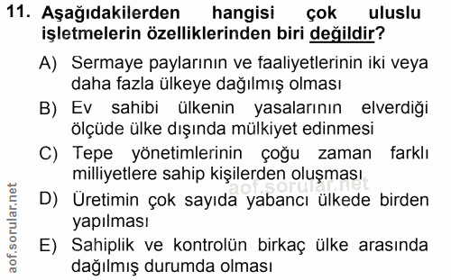 11. soru: Aşağıdakilerden hangisi çok uluslu işletmelerin özelliklerinden biri değildir? A) Sermaye paylarının ve faaliyetlerin…