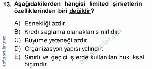 13. soru: Aşağıdakilerden hangisi limited şirketlerin özelliklerinden biri değildir? A) Esnekliği azdır. B) Kredi sağlama olana…