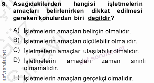 9. soru: Aşağıdakilerden hangisi işletmelerin amaçları belirlenirken dikkat edilmesi gereken konulardan biri değildir? A) İşle…