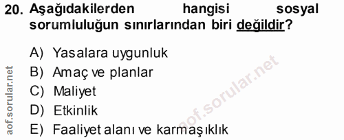 20. soru: Aşağıdakilerden hangisi sosyal sorumluluğun sınırlarından biri değildir? A) Yasalara uygunluk B) Amaç ve planlar ar.n…