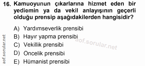 16. soru: Kamuoyunun çıkarlarına hizmet eden bir yediemin ya da vekil anlayışının geçerli olduğu prensip aşağıdakilerden hangis…