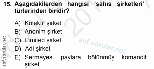 15. soru: Aşağıdakilerden hangisi 'şahıs şirketleri' türlerinden biridir? A) Kolektif şirket B) Anonim şirket C) Limited şirket…