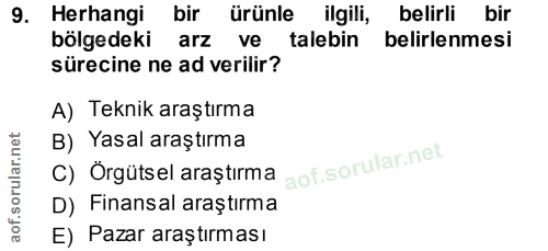 9. soru: Herhangi bir ürünle ilgili, belirli bir bölgedeki arz ve talebin belirlenmesi sürecine ne ad verilir? A) Teknik araşt…