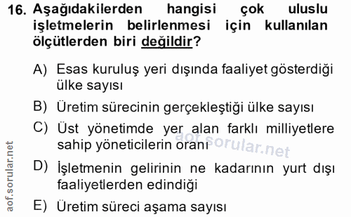 16. soru: Aşağıdakilerden hangisi çok uluslu işletmelerin belirlenmesi için kullanılan ölçütlerden biri değildir? A) Esas kurul…