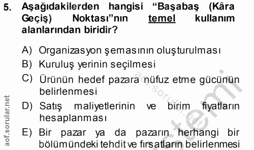 5. soru: Aşağıdakilerden hangisi "Başabaş (Kâra Geçiş) Noktası"nin temel kullanım alanlarından biridir? A) Organizasyon şeması…