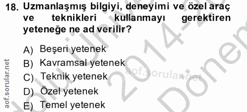18. soru: Uzmanlaşmış bilgiyi, deneyimi ve özel araç ve teknikleri kullanmayı gerektiren yeteneğe ne ad verilir? A) Beşeri yete…