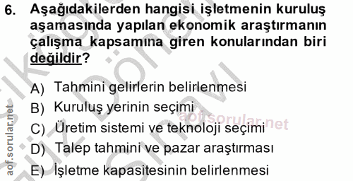 6. soru: Aşağıdakilerden hangisi işletmenin kuruluş aşamasında yapılan ekonomik araştırmanın çalışma kapsamina giren konuların…