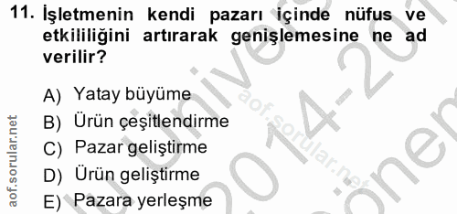 11. soru: İşletmenin kendi pazarı içinde nüfus ve etkililigini artırarak genişlemesine ne ad verilir? A) Yatay büyüme B) Ürün ç…