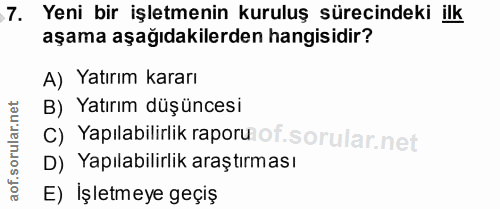 7. soru: Yeni bir işletmenin kuruluş sürecindeki ilk aşama aşağıdakilerden hangisidir? A) Yatırım kararı B) Yatırım düşüncesi…