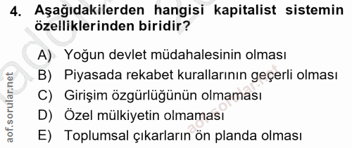 4. soru: Aşağıdakilerden hangisi kapitalist sistemin özelliklerinden biridir? A): Yoğun devlet müdahalesinin olması B) Piyasad…