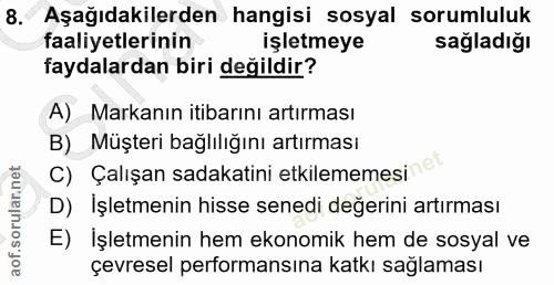 8. soru: Aşağıdakilerden hangisi sosyal sorumluluk faaliyetlerinin işletmeye sağladığı faydalardan biri değildir? A) Markanın…