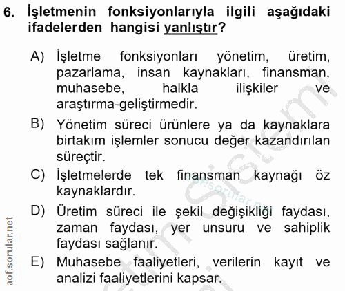 6. soru: İşletmenin fonksiyonlarıyla ilgili aşağıdaki ifadelerden hangisi yanlıştır? A) İşletme fonksiyonları yönetim, üretim,…