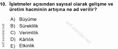 10. soru: İşletmeler açısından sayısal olarak gelişme ve üretim hacminin artışına ne ad verilir? A) Büyüme B) Süreklilik C) Ver…