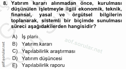 8. soru: Yatırım kararı alınmadan önce, kurulması düşünülen işletmeyle ilgili ekonomik, teknik, finansal, yasal ve > örgütsel…