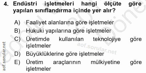 4. soru: Endüstri işletmeleri hangi ölçüte göre yapılan sınıflandırma içinde yer alır? A) Faaliyet alanlarına göre işletmeler…