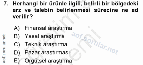 7. soru: Herhangi bir ürünle ilgili, belirli bir bölgedeki arz ve talebin belirlenmesi sürecine ne ad verilir? A) Finansal ara…