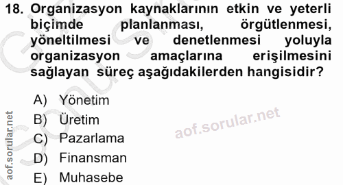 18. soru: Organizasyon kaynaklarının etkin ve yeterli biçimde planlanması, örgütlenmesi, yöneltilmesi ve denetlenmesi yoluyla o…