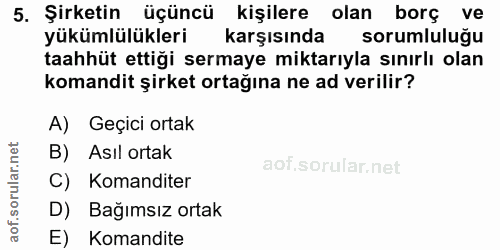 5. soru: Şirketin üçüncü kişilere olan borç ve yükümlülükleri karşısında sorumluluğu taahhüt ettiği sermaye miktarıyla sınırlı…