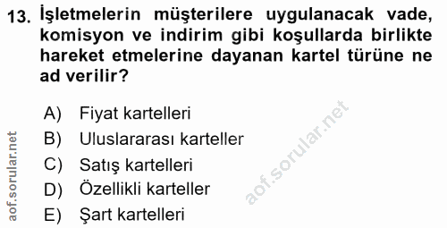 13. soru: İşletmelerin müşterilere uygulanacak vade, komisyon ve indirim gibi koşullarda birlikte hareket etmelerine dayanan ka…