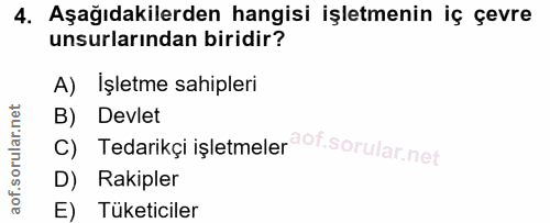 4. soru: Aşağıdakilerden hangisi işletmenin iç çevre unsurlarından biridir? A) Işletme sahipleri B) Devlet C) Tedarikçi işletm…