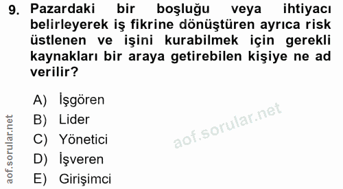9. soru: Pazardaki bir boşluğu veya ihtiyacı belirleyerek iş fikrine dönüştüren ayrıca risk üstlenen ve işini kurabilmek için…